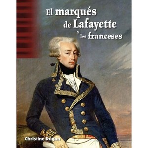 El Marqués de Lafayette Y Los Franceses - (Social Studies: Informational Text) by  Christine Dugan (Paperback) - 1 of 1