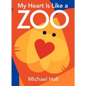 My Heart Is Like a Zoo - by Michael Hall - 1 of 1