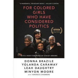 For Colored Girls Who Have Considered Politics - by  Donna Brazile & Yolanda Caraway & Leah Daughtry & Minyon Moore & Veronica Chambers (Paperback) - 1 of 1