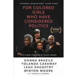 For Colored Girls Who Have Considered Politics - by  Donna Brazile & Yolanda Caraway & Leah Daughtry & Minyon Moore & Veronica Chambers (Paperback)