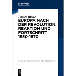 Europa Nach Der Revolution - (Oldenbourg Grundriss Der Geschichte) by  Torsten Riotte (Paperback) - 1 of 1