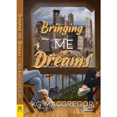 Bringing Me Dreams - by  Kg MacGregor (Paperback)