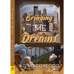 Bringing Me Dreams - by  Kg MacGregor (Paperback) - 1 of 1