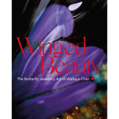 Winged Beauty - by  Emily Stoehrer & Melanie Grant & Juliet Weir- La de Rochefoucauld (Hardcover)