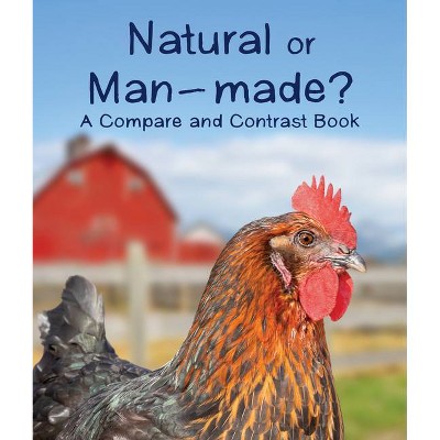 Natural or Man-Made? a Compare and Contrast Book - (Paperback)