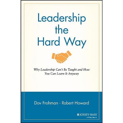 Leadership the Hard Way - (J-B Warren Bennis) by  Dov Frohman (Paperback)