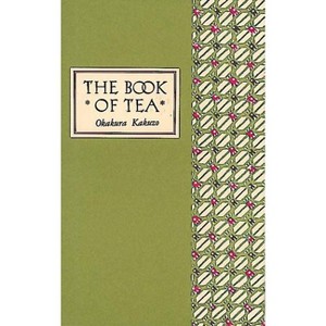 The Book of Tea Classic Edition - by  Kakuzo Okakura (Hardcover) - 1 of 1