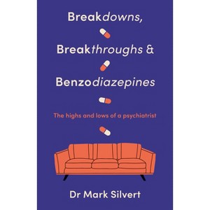 Breakdowns, Breakthroughs and Benzodiazapines - by  Mark Silvert (Paperback) - 1 of 1