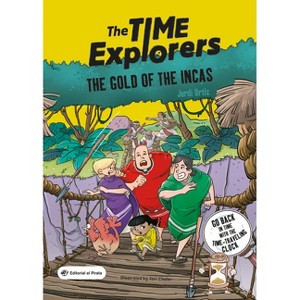 The Gold of the Incas - (The Time Explorers) by  Jordi Ortiz (Paperback) - 1 of 1