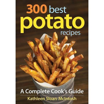 300 Best Potato Recipes - by  Kathleen Sloan-McIntosh (Paperback)