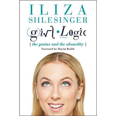  Girl Logic - by  Iliza Shlesinger (Paperback) 