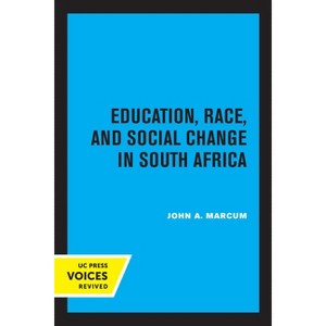 Education, Race, and Social Change in South Africa - (Perspectives on Southern Africa) by  John A Marcum (Paperback) - 1 of 1
