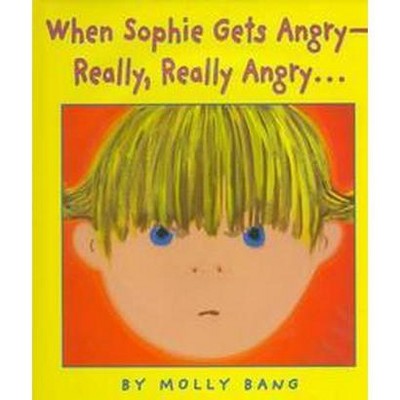 When Sophie Gets Angry - Really, Really Angry... - by  Molly Bang (Hardcover)