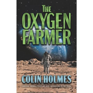 The Oxygen Farmer - by  Colin Holmes (Hardcover) - 1 of 1