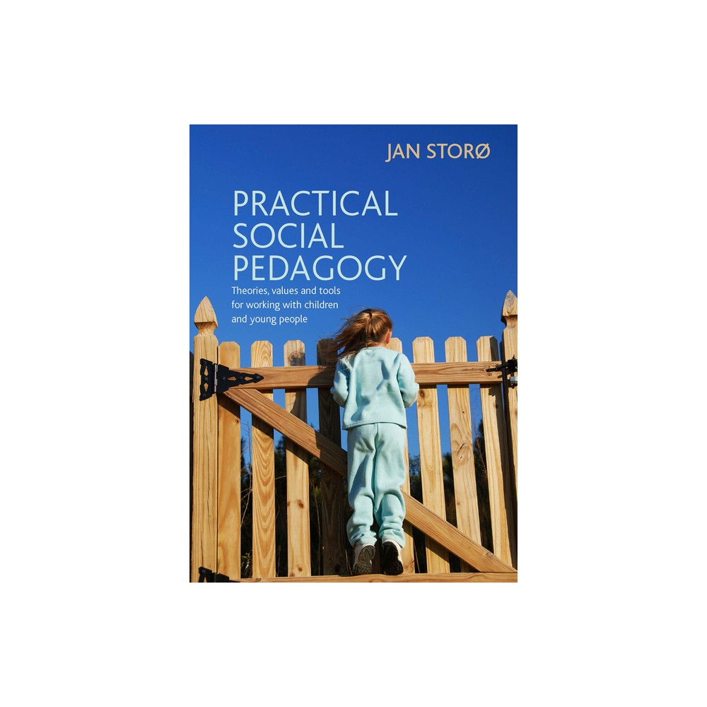 Practical Social Pedagogy - by Jan Stor (Paperback)