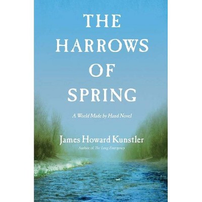 The Harrows of Spring - (World Made by Hand Novels) by  James Howard Kunstler (Hardcover)