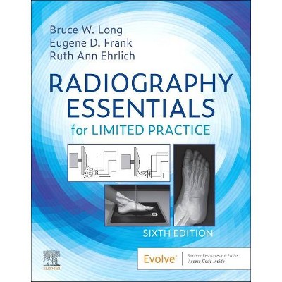 Radiography Essentials for Limited Practice - 6th Edition by  Bruce W Long & Eugene D Frank & Ruth Ann Ehrlich (Paperback)