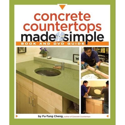 Concrete Countertops Made Simple - (Made Simple (Taunton Press)) by  Fu-Tung Cheng (Mixed Media Product)