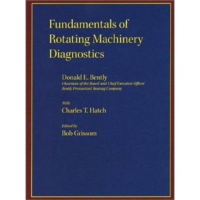 Fundamentals of Rotating Machinery Diagnostics - (Design and Manufacturing) by  Donald E Bently & ASME Press (Hardcover)