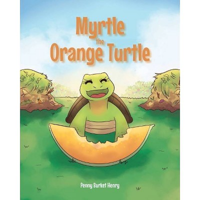 Myrtle the Orange Turtle - by  Penny Burket Henry (Paperback)