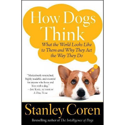 How Dogs Think - by  Stanley Coren (Paperback)