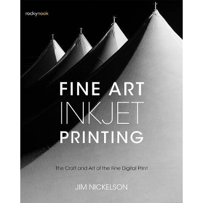 Fine Art Inkjet Printing - by  Jim Nickelson (Paperback)