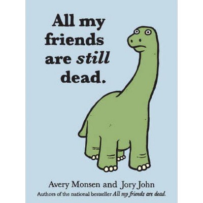 All My Friends Are Still Dead - by  Jory John & Avery Monsen (Hardcover)