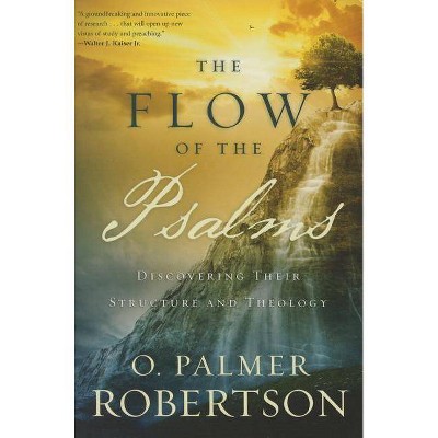 The Flow of the Psalms: Discovering Their Structure and Theology - by  O Palmer Robertson (Paperback)