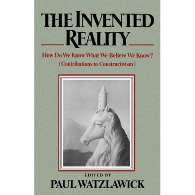 The Invented Reality - by  Paul Watzlawick (Paperback)