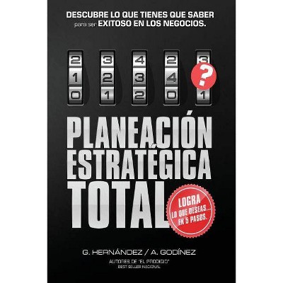 Planeacion Estrategica TOTAL - by  Ana Maria Godinez Gonzalez & Gustavo Rogelio Hernandez Moreno (Paperback)