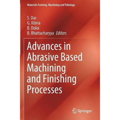 Advances in Abrasive Based Machining and Finishing Processes - (Materials Forming, Machining and Tribology) (Paperback)