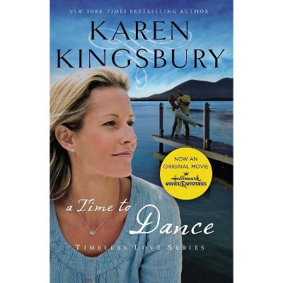 A Time to Dance - (Timeless Love) by  Karen Kingsbury (Paperback)