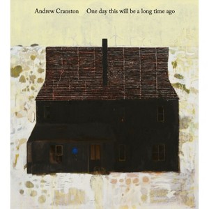 Andrew Cranston: One Day This Will Be a Long Time Ago - (Hardcover) - 1 of 1