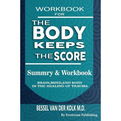 Workbook for the Body Keeps the Score - by  Frostysun Publishing (Paperback)