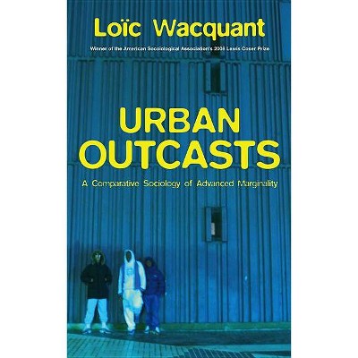 Urban Outcasts - by  Wacquant (Paperback)