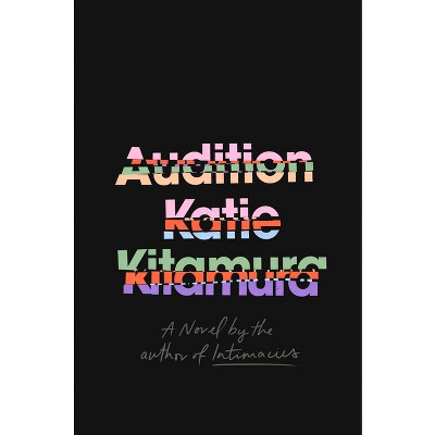 Audition - by  Katie Kitamura (Hardcover)