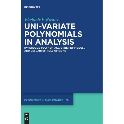 Uni-Variate Polynomials in Analysis - (De Gruyter Expositions in Mathematics) by  Vladimir P Kostov (Hardcover)