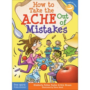 How to Take the Ache Out of Mistakes - (Laugh & Learn(r)) by  Kimberly Feltes Taylor & Eric Braun (Paperback) - 1 of 1
