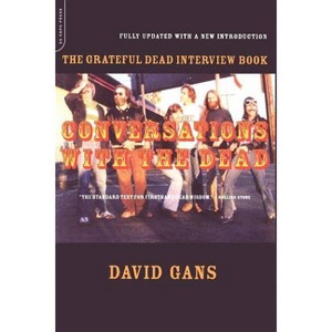 Conversations with the Dead - (Grateful Dead Interview Book) by  David Gans (Paperback) - 1 of 1