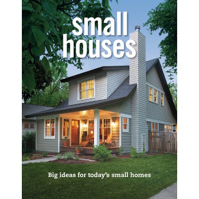Small Houses - by  Editors Of Fine Homebuilding (Paperback)