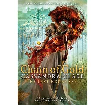 Chain of Gold (Last Hours) - by Cassandra Clare (Hardcover)