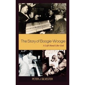 Story of Boogie-Woogie - 2nd Edition by  Peter J Silvester (Hardcover) - 1 of 1