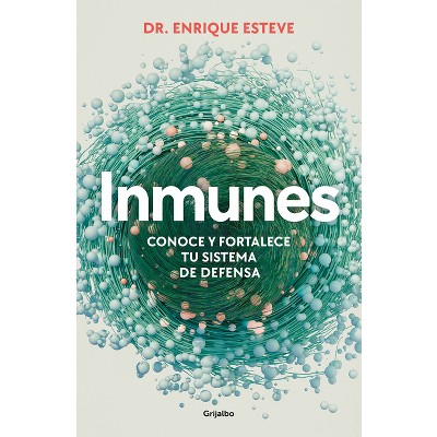 Inmunes. Conoce Y Fortalece Tu Sistema de Defensa / Immune: Get to Know and Strengthen Your Defense System - by  Enrique Esteve (Paperback)