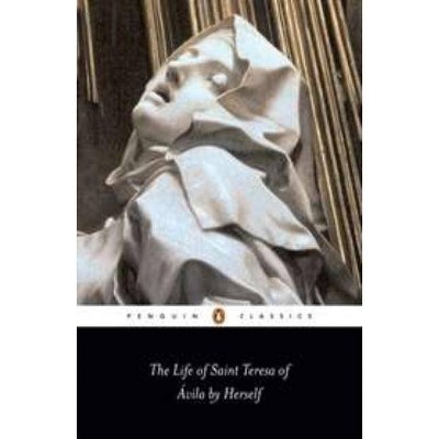 The Life of Saint Teresa of Avila by Herself - (Penguin Classics) by  Teresa Of Avila (Paperback)