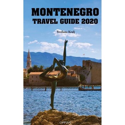 Montenegro Travel Guide 2020 - by  Svetlana Kralj (Paperback)