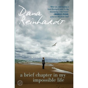 A Brief Chapter in My Impossible Life - by  Dana Reinhardt (Paperback) - 1 of 1