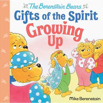 Growing Up (Berenstain Bears Gifts of the Spirit) - by  Mike Berenstain (Hardcover)