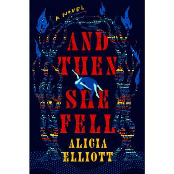 And Then She Fell - by  Alicia Elliott (Hardcover)