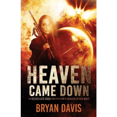 Heaven Came Down - by  Bryan Davis (Paperback)
