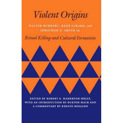 Violent Origins - by  Walter Burkert & René Girard & Jonathan Z Smith (Paperback)